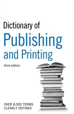 The Guardian Dictionary of Publishing and Printing (Slovník vydavateľstva a tlače) - The Guardian Dictionary of Publishing and Printing