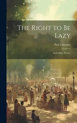 Právo byť lenivý: A iné štúdie - The Right to Be Lazy: And Other Studies