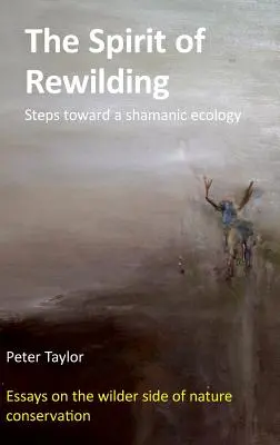 The Spirit of Rewilding: Kroky k šamanskej ekológii - The Spirit of Rewilding: Steps toward a shamanic ecology