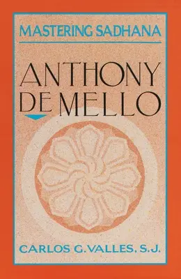 Zvládnutie sadhany: Na ústupe s Anthonym De Mello - Mastering Sadhana: On Retreat With Anthony De Mello