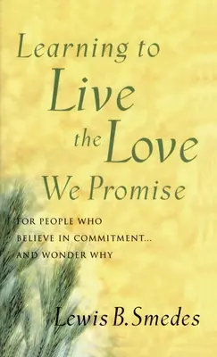 Učíme sa žiť lásku, ktorú sľubujeme: Pre ľudí, ktorí veria v záväzok... a čudujú sa prečo - Learning to Live the Love We Promise: For People Who Believe in Commitment...and Wonder Why