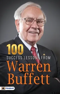 100 lekcií úspechu od Warrena Buffetta - 100 Success Lessons from Warren Buffett