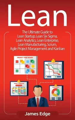 Lean: Konečný sprievodca štíhlym startupom, Lean Six Sigma, štíhlou analýzou, štíhlym podnikaním, štíhlou výrobou, Scrumom, agilným - Lean: The Ultimate Guide to Lean Startup, Lean Six Sigma, Lean Analytics, Lean Enterprise, Lean Manufacturing, Scrum, Agile