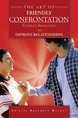 Umenie priateľskej konfrontácie: Riešenie konfliktov na zlepšenie vzťahov - The Art of Friendly Confrontation: Conflict Resolution to Improve Relationships