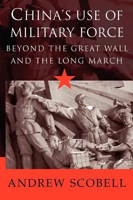 Použitie vojenskej sily Čínou: Za Veľkým múrom a Dlhým pochodom - China's Use of Military Force: Beyond the Great Wall and the Long March