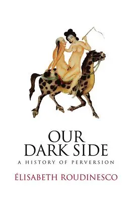 Naša temná stránka: História zvrátenosti - Our Dark Side: A History of Perversion