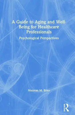 Sprievodca starnutím a pohodou pre zdravotníckych pracovníkov: Psychologické perspektívy - A Guide to Aging and Well-Being for Healthcare Professionals: Psychological Perspectives