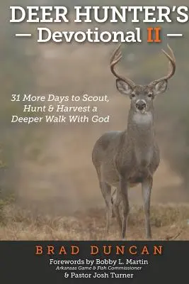 Devocionál lovca jeleňov II: Ďalších 31 dní na prieskum, lov a zber hlbšieho putovania s Bohom - Deer Hunter's Devotional II: 31 More Days to Scout, Hunt & Harvest a Deeper Walk with God
