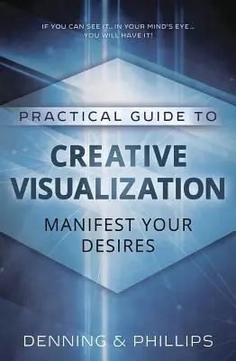 Praktický sprievodca tvorivou vizualizáciou: Prejavte svoje túžby - Practical Guide to Creative Visualization: Manifest Your Desires