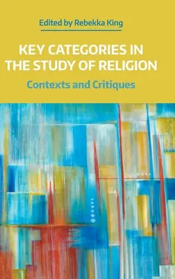 Kľúčové kategórie v štúdiu náboženstva: Kontexty a kritika - Key Categories in the Study of Religion: Contexts and Critiques