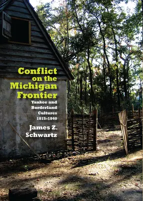 Konflikt na michiganskej hranici: kultúra Yankeeov a pohraničia v rokoch 1815 - 1840 - Conflict on the Michigan Frontier: Yankee and Borderland Cultures, 1815-1840