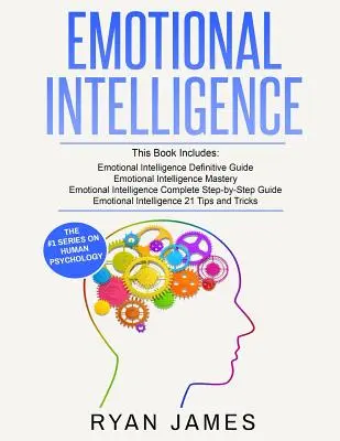 Emocionálna inteligencia: Ako ovládnuť svoje emócie, zvýšiť svoju EQ, zlepšiť svoje sociálne zručnosti a masívne zlepšiť svoje - Emotional Intelligence: 4 Manuscripts - How to Master Your Emotions, Increase Your EQ, Improve Your Social Skills, and Massively Improve Your