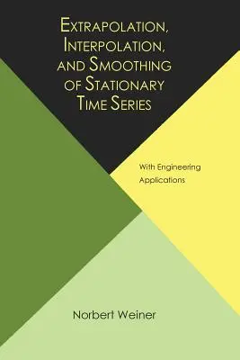 Extrapolácia, interpolácia a vyhladzovanie stacionárnych časových radov s technickými aplikáciami - Extrapolation, Interpolation, and Smoothing of Stationary Time Series, with Engineering Applications