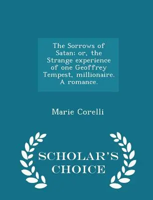 Satanove strasti; alebo podivné skúsenosti istého milionára Geoffreyho Tempesta. Román. - Výberové vydanie pre vedcov - The Sorrows of Satan; or, the Strange experience of one Geoffrey Tempest, millionaire. A romance. - Scholar's Choice Edition