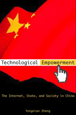 Technologické posilnenie: Internet, štát a spoločnosť v Číne - Technological Empowerment: The Internet, State, and Society in China