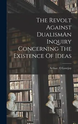 Vzbura proti dualizmu: Skúmanie existencie ideí - The Revolt Against DualismAn Inquiry Concerning The Existence Of Ideas
