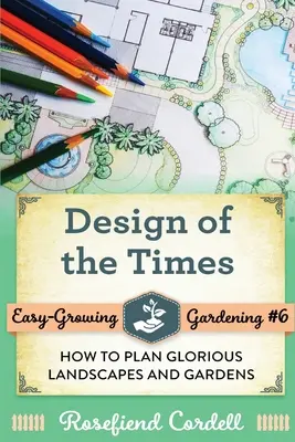 Dizajn doby: Ako plánovať nádherné krajiny a záhrady - Design of the Times: How to Plan Glorious Landscapes and Gardens