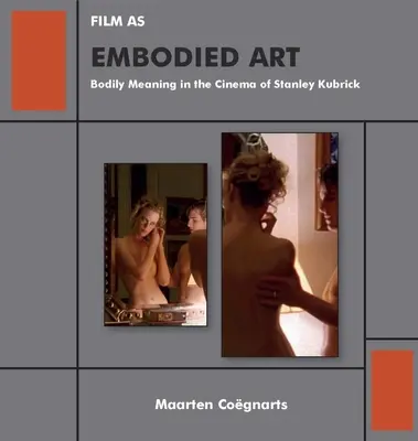 Film ako stelesnené umenie: Tělesný význam vo filme Stanleyho Kubricka - Film as Embodied Art: Bodily Meaning in the Cinema of Stanley Kubrick