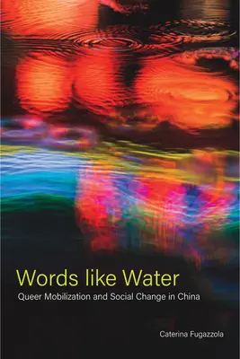 Slová ako voda: Queer mobilizácia a sociálna zmena v Číne - Words Like Water: Queer Mobilization and Social Change in China