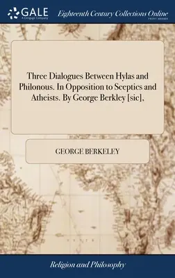 Tri dialógy medzi Hylasom a Filónom. V opozícii voči skeptikom a ateistom. George Berkley [sic], - Three Dialogues Between Hylas and Philonous. In Opposition to Sceptics and Atheists. By George Berkley [sic],