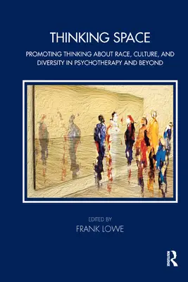 Priestor na premýšľanie: Podporovať myslenie o rase, kultúre a rozmanitosti v psychoterapii a mimo nej - Thinking Space: Promoting Thinking about Race, Culture and Diversity in Psychotherapy and Beyond