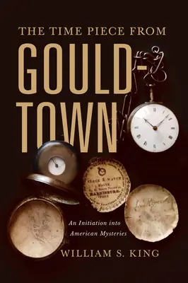 Časomiera z Gouldtownu: An Initiation Into American Mysteries (Zasvätenie do amerických záhad) - The Timepiece from Gouldtown: An Initiation Into American Mysteries