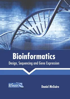 Bioinformatika: Bifatoinformatika: dizajn, sekvenovanie a expresia génov (bestsellery) - Bioinformatics: Design, Sequencing and Gene Expression