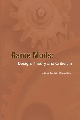 Herné módy: Dizajn, teória a kritika - Game Mods: Design, Theory and Criticism