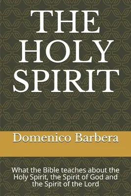 Duch Svätý: Čo Biblia učí o Duchu Svätom, Duchu Božom a Duchu Pánovom - The Holy Spirit: What the Bible teaches about the Holy Spirit, the Spirit of God and the Spirit of the Lord