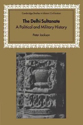 Sultanát v Dillí: Politické a vojenské dejiny - The Delhi Sultanate: A Political and Military History