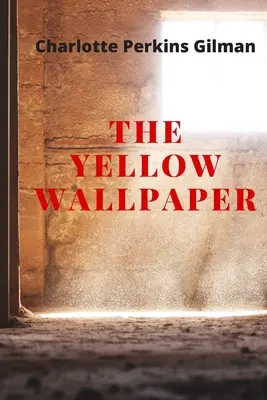 Žltá tapeta: The Yellow Wallpaper by Charlotte Perkins Gilman - The Yellow Wallpaper: New Edition - The Yellow Wallpaper by Charlotte Perkins Gilman