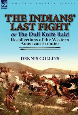Posledný boj Indiánov alebo nájazd Tupého noža: spomienky na západnú hranicu Ameriky - The Indians' Last Fight or The Dull Knife Raid: Recollections of the Western American Frontier