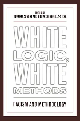 Biela logika, biele metódy: Biele metódy, rasizmus a metodológia - White Logic, White Methods: Racism and Methodology