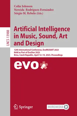 Umelá inteligencia v hudbe, zvuku, umení a dizajne: 12. medzinárodná konferencia, Evomusart 2023, konaná v rámci Evostar 2023, Brno, Česká rep. - Artificial Intelligence in Music, Sound, Art and Design: 12th International Conference, Evomusart 2023, Held as Part of Evostar 2023, Brno, Czech Repu