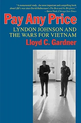 Zaplať akúkoľvek cenu: Lyndon Johnson a vojny o Vietnam - Pay Any Price: Lyndon Johnson and the Wars for Vietnam