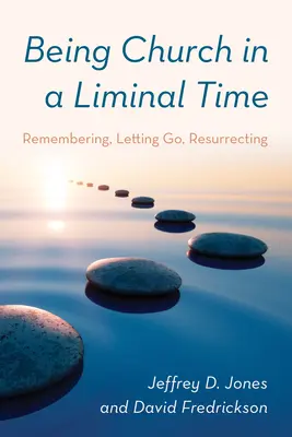 Byť cirkvou v hraničnom čase: Spomínať, opúšťať, oživovať - Being Church in a Liminal Time: Remembering, Letting Go, Resurrecting