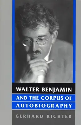 Walter Benjamin a korpus autobiografie - Walter Benjamin and the Corpus of Autobiography