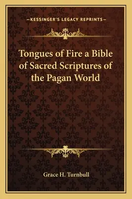 Ohnivé jazyky Biblia posvätných spisov pohanského sveta - Tongues of Fire a Bible of Sacred Scriptures of the Pagan World