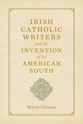 Írski katolícki spisovatelia a vynález amerického Juhu - Irish Catholic Writers and the Invention of the American South