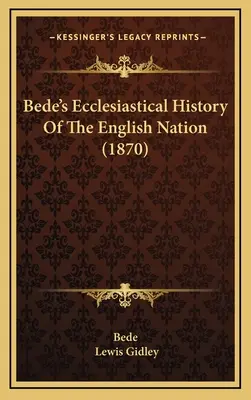 Bede's Ecclesiastical History Of the English Nation (1870) - Bede's Ecclesiastical History Of The English Nation (1870)