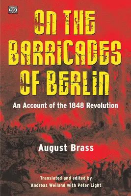 Na berlínskych barikádach: Na barikádach v Berlíne: Správa o revolúcii v roku 1848 - On the Barricades of Berlin: An Account of the 1848 Revolution