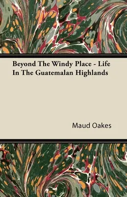 Za veterným miestom - Život na guatemalskej vysočine - Beyond The Windy Place - Life In The Guatemalan Highlands