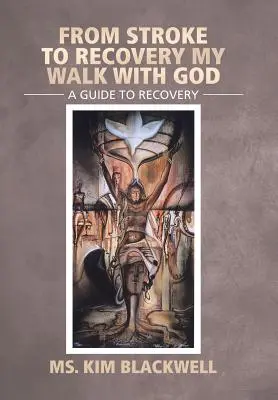 Od mŕtvice k zotaveniu: Moja cesta s Bohom: Sprievodca na ceste k zotaveniu - From Stroke To Recovery My Walk With God: A guide to recovery