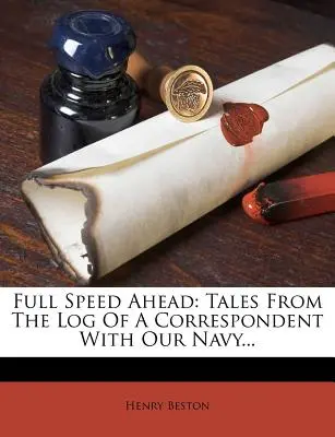 Plnou parou vpred: Príbehy z denníka korešpondenta nášho námorníctva... - Full Speed Ahead: Tales from the Log of a Correspondent with Our Navy...
