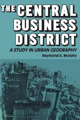 The Central Business District: A Study in Urban Geography (Štúdia z mestskej geografie) - The Central Business District: A Study in Urban Geography