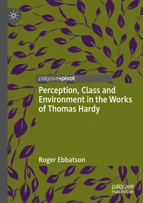 Vnímanie, trieda a prostredie v dielach Thomasa Hardyho - Perception, Class and Environment in the Works of Thomas Hardy