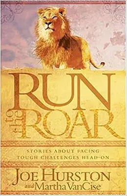 Run to the Roar: Príbehy o tom, ako sa postaviť ťažkým výzvam zoči-voči - Run to the Roar: Stories about Facing Tough Challenges Head on