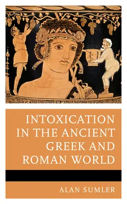 Intoxikácia v starovekom gréckom a rímskom svete - Intoxication in the Ancient Greek and Roman World