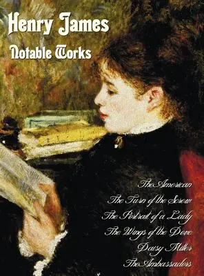 Henry James - Pozoruhodné diela vrátane (kompletné a neskrátený): The American, Turn of the Screw, the Portrait of a Lady, the Wings of the Dove, - Henry James - Notable Works, Including (Complete and Unabridged): The American, the Turn of the Screw, the Portrait of a Lady, the Wings of the Dove,