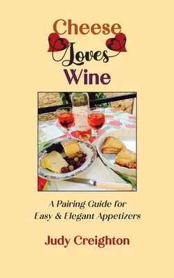 Syr miluje víno: Sýry: Sprievodca párovaním pre jednoduché a elegantné predjedlá - Cheese Loves Wine: A Pairing Guide for Easy & Elegant Appetizers